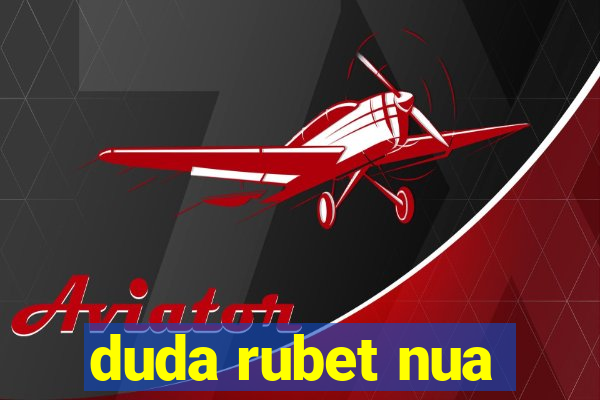 duda rubet nua